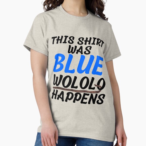 Item preview, this shirt was blue wololo happens designed and sold by Chaos-Touch.