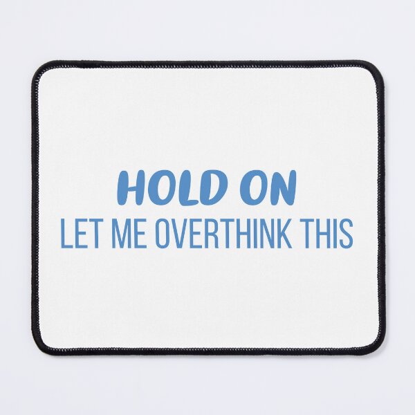 Item preview, Hold On, Let Me Overthink This (Blue) designed and sold by FilipeFerreira.