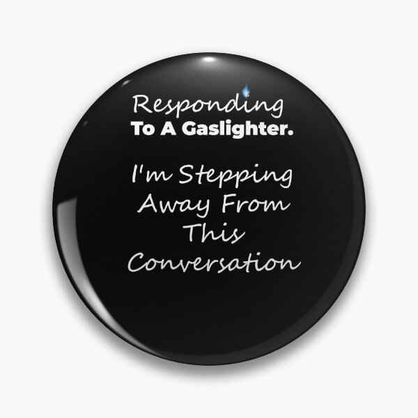 Item preview, Gaslighting is not real. Responding To A Gaslighter - I'm Stepping Away From This Conversation designed and sold by MarkH63.