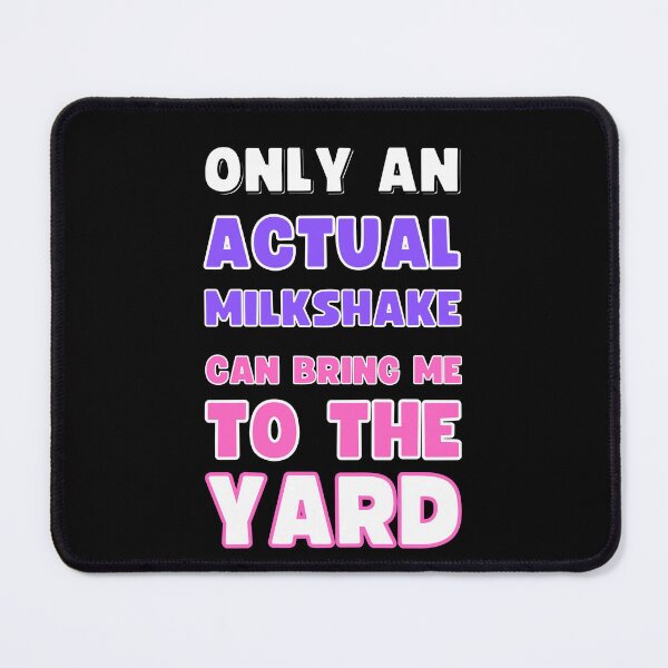Item preview, ONLY AN ACTUAL MILKSHAKE CAN BRING ME TO THE YARD designed and sold by appareltolove.