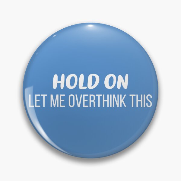 Item preview, Hold On, Let Me Overthink This (Blue BG) designed and sold by FilipeFerreira.