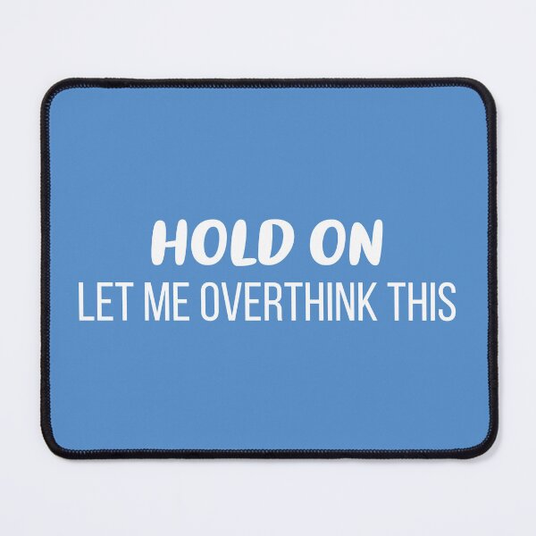 Item preview, Hold On, Let Me Overthink This (Blue BG) designed and sold by FilipeFerreira.