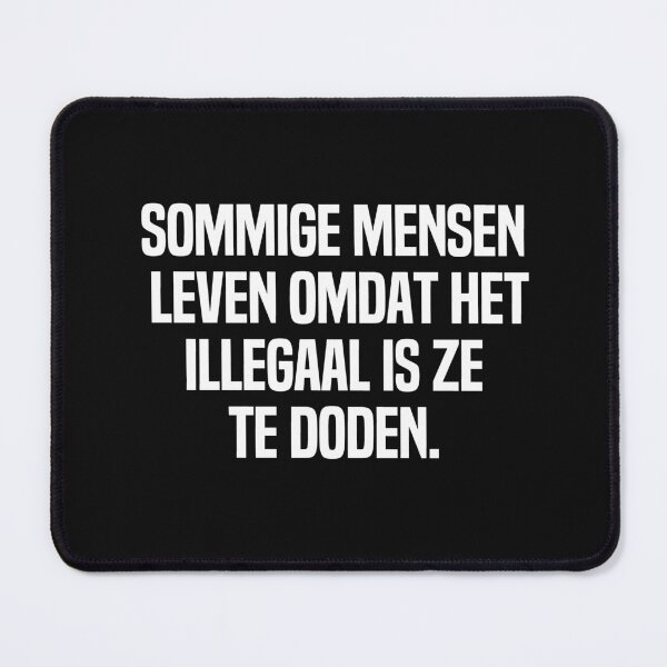 Item preview, Sommige Mensen Leven Omdat Het Illegaal Is Ze Te Doden designed and sold by melshirt-shop.