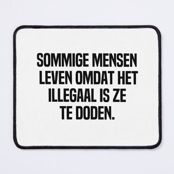 Item preview, Sommige Mensen Leven Omdat Het Illegaal Is Ze Te Doden designed and sold by melshirt-shop.