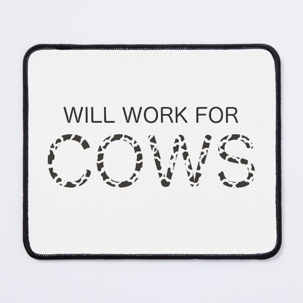 Item preview, WILL WORK FOR COWS ? DESIGN designed and sold by autumnallen15.