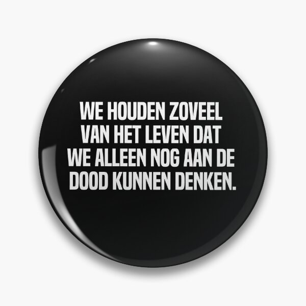Item preview, We Houden Zoveel Van Het Leven Dat We Alleen Nog Aan De Dood Kunnen Denken designed and sold by melshirt-shop.
