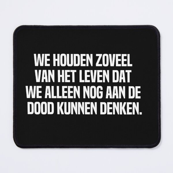 Item preview, We Houden Zoveel Van Het Leven Dat We Alleen Nog Aan De Dood Kunnen Denken designed and sold by melshirt-shop.