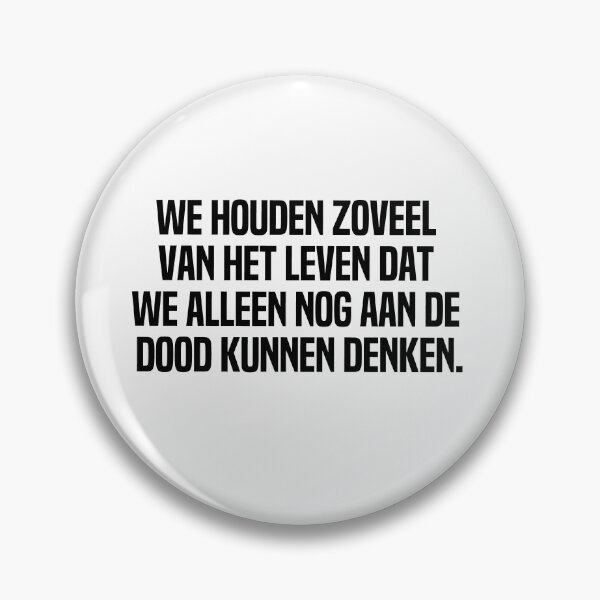 Item preview, We Houden Zoveel Van Het Leven Dat We Alleen Nog Aan De Dood Kunnen Denken designed and sold by melshirt-shop.
