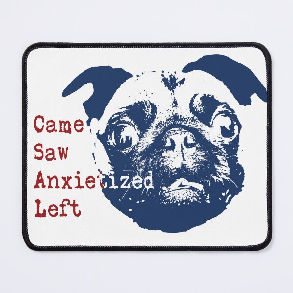 Item preview, I came I saw I had anxiety so I left (Anxietized) Pug designed and sold by pelagio.
