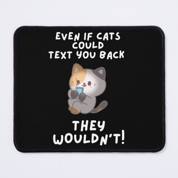 Item preview, Even If Cats Could Text You Back . . . They Wouldn't designed and sold by Javamba.