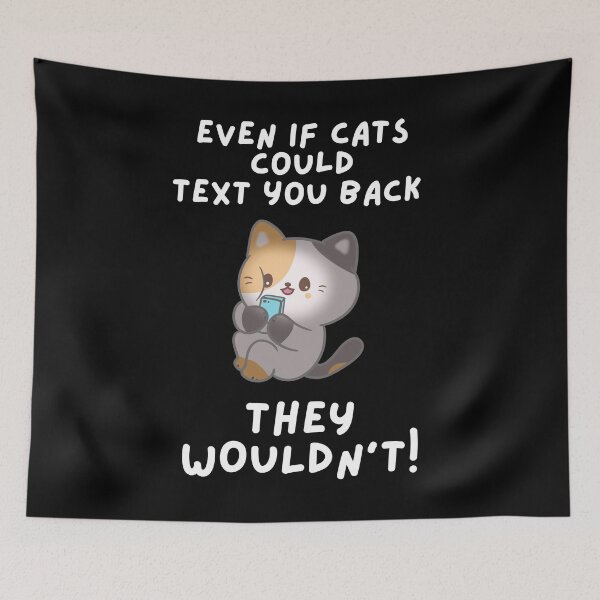 Item preview, Even If Cats Could Text You Back . . . They Wouldn't designed and sold by Javamba.