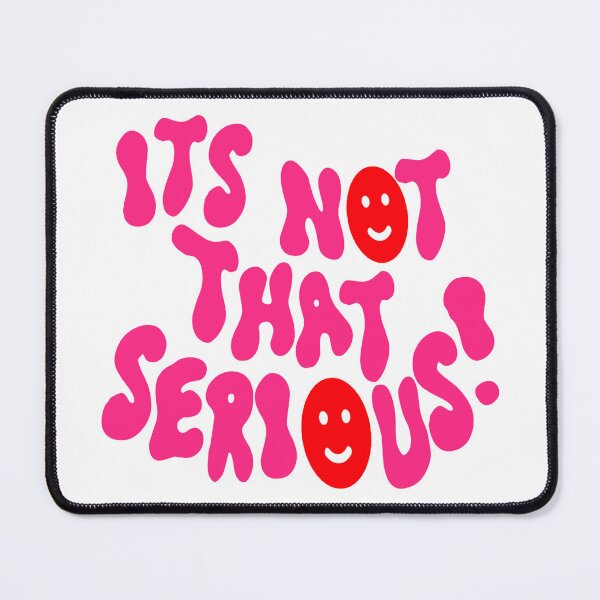Item preview, ITS NOT THAT SERIOUS! designed and sold by Julia Santos.