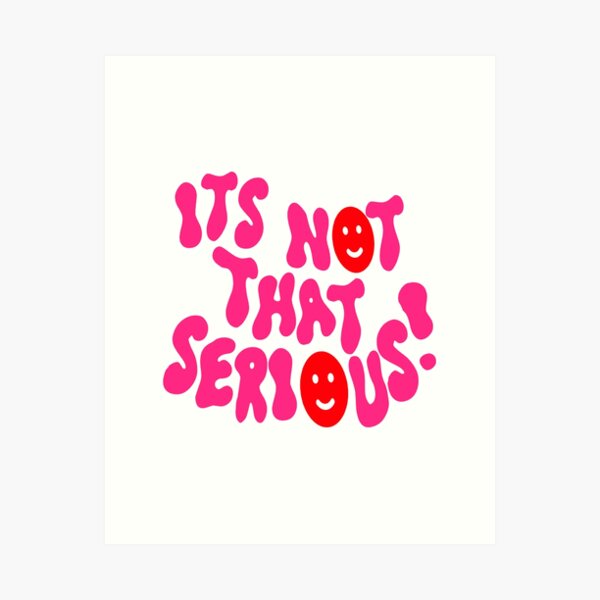 Vista previa del artículo con la obra «¡NO ES TAN SERIO!», diseñado y vendido por Julia Santos.