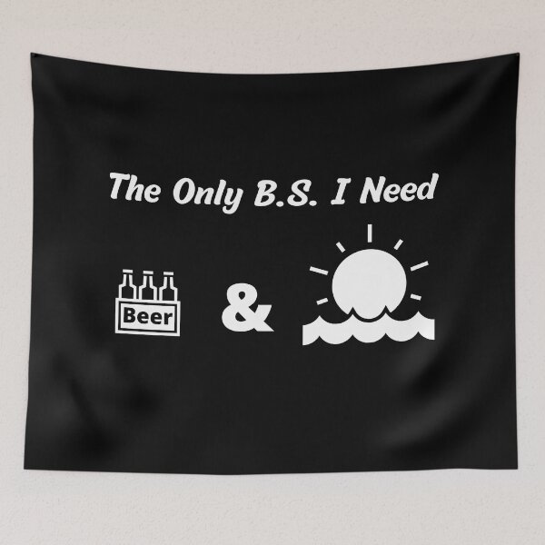 Item preview, The Only B. S. I Need Is Beers And Sunshine designed and sold by DaydreamerDzine.
