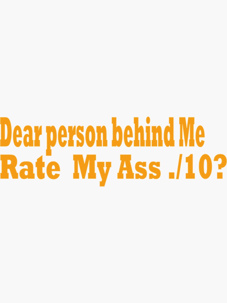 "dear person behind me rate my ass " Sticker by MuurAndGablee | Redbubble
