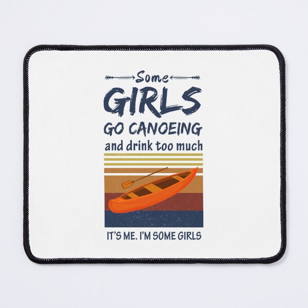 Item preview, Some Girls Go Canoeing And Drink Too Much designed and sold by LittleShop79.
