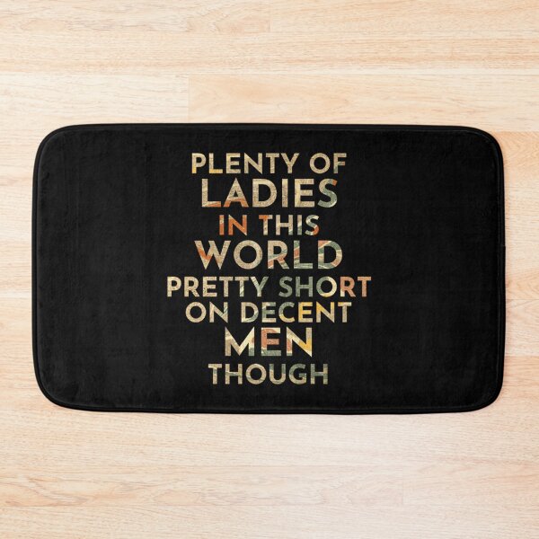 Item preview, Plenty of ladies in this world pretty short on decent men though   designed and sold by DavidWalker01.