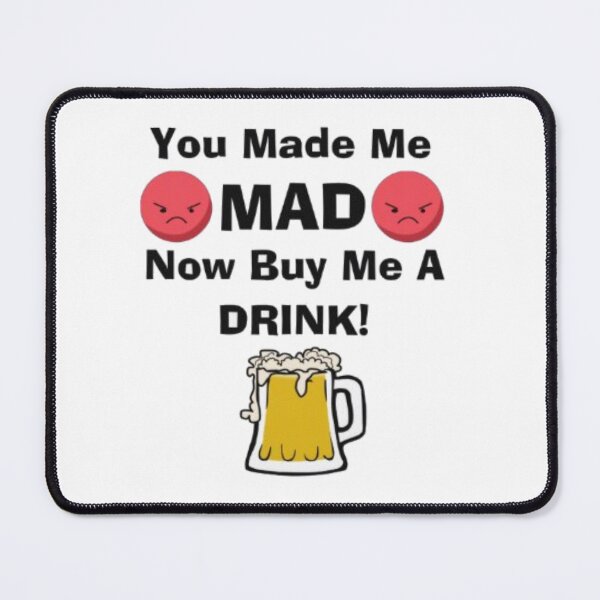 Item preview, You Made Me Mad Now Buy Me A Drink designed and sold by ShajenDesigns.