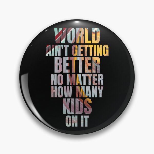 Item preview, World ain_t getting better no matter how many kids on it   designed and sold by DavidWalker01.