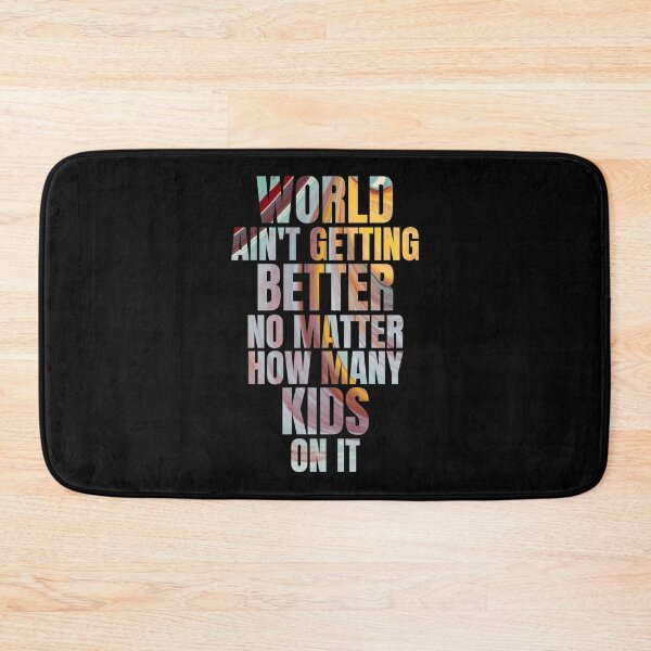 Item preview, World ain_t getting better no matter how many kids on it   designed and sold by DavidWalker01.