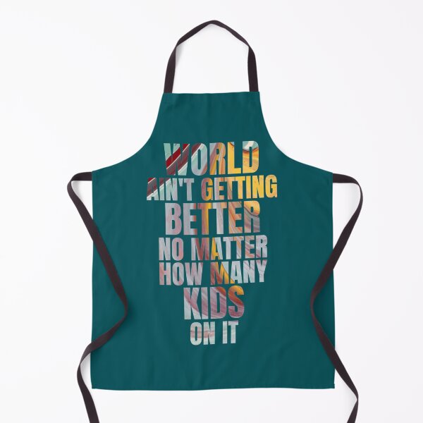 Item preview, World ain_t getting better no matter how many kids on it designed and sold by DavidWalker01.