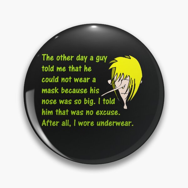 Item preview, The Other Day A Guy Told Me That He Could Not Wear A Mask Because His Nose Was So Big. I Tild Him That Was No Excuse. After All, I Wore Underwear. designed and sold by DistinguishedMe.