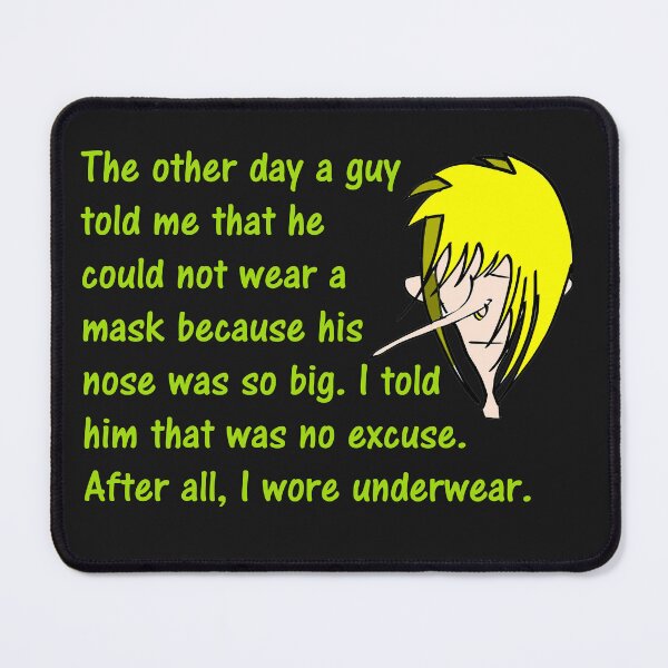 Item preview, The Other Day A Guy Told Me That He Could Not Wear A Mask Because His Nose Was So Big. I Tild Him That Was No Excuse. After All, I Wore Underwear. designed and sold by DistinguishedMe.