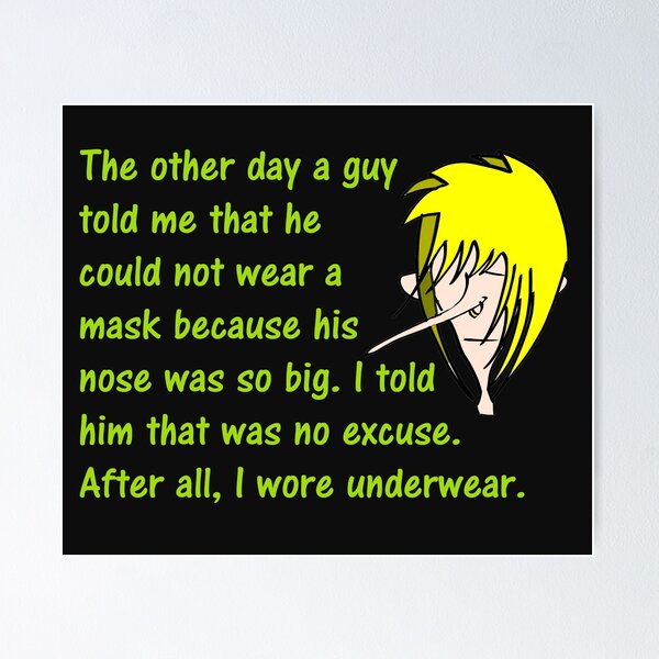 Item preview, The Other Day A Guy Told Me That He Could Not Wear A Mask Because His Nose Was So Big. I Tild Him That Was No Excuse. After All, I Wore Underwear. designed and sold by DistinguishedMe.