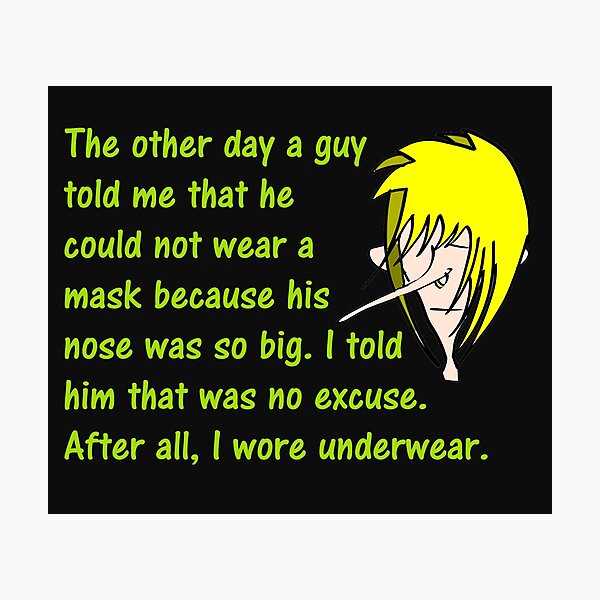 Item preview, The Other Day A Guy Told Me That He Could Not Wear A Mask Because His Nose Was So Big. I Tild Him That Was No Excuse. After All, I Wore Underwear. designed and sold by DistinguishedMe.