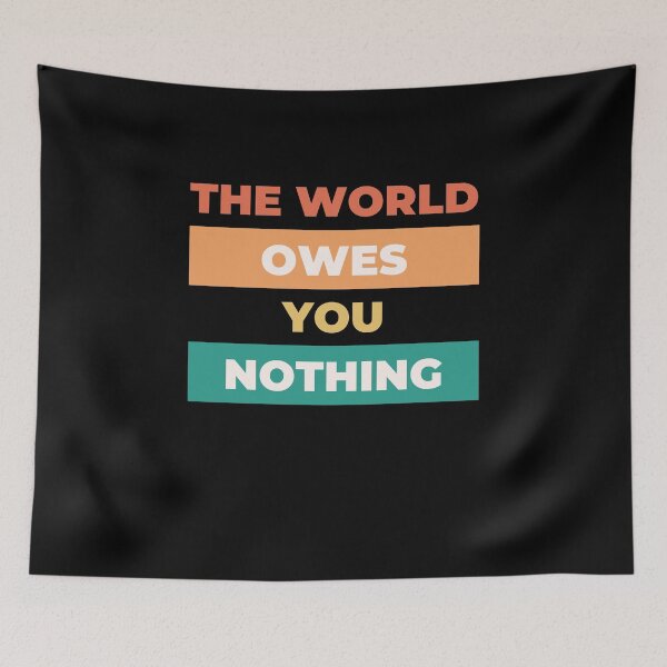 Item preview, the world owes you nothing | nobody owns you anything | world owns you nothing designed and sold by wear4gamers.