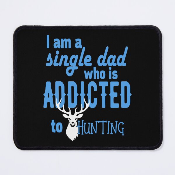 Item preview, I'm a single dad who is addicted to hunting designed and sold by Chapman88.
