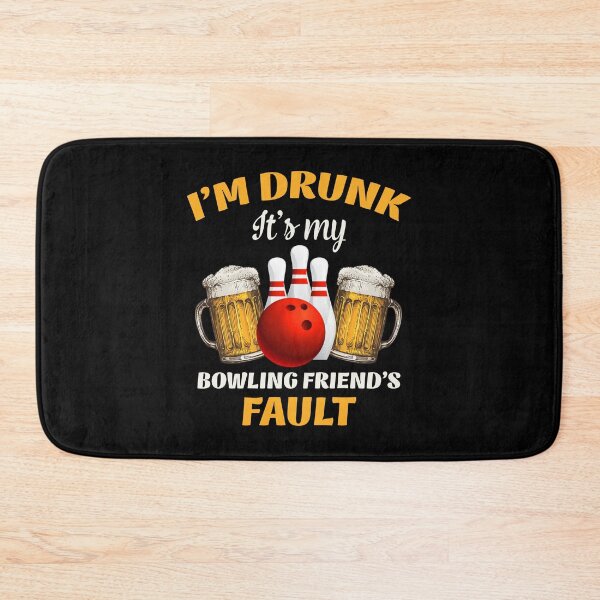 Item preview, I'm drunk it's my bowling friend's fault designed and sold by Chapman88.
