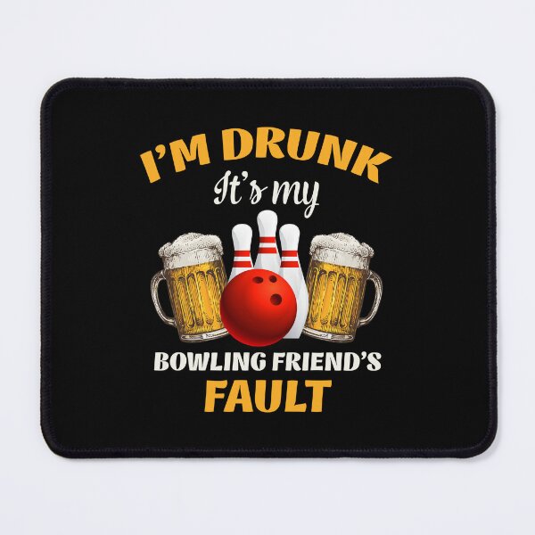 Item preview, I'm drunk it's my bowling friend's fault designed and sold by Chapman88.