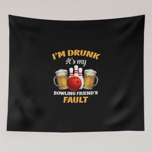 Item preview, I'm drunk it's my bowling friend's fault designed and sold by Chapman88.