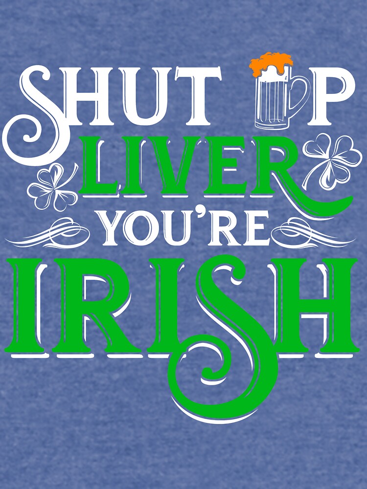 Discover Shut Up - Liver You are Irish  Lightweight Sweatshirt