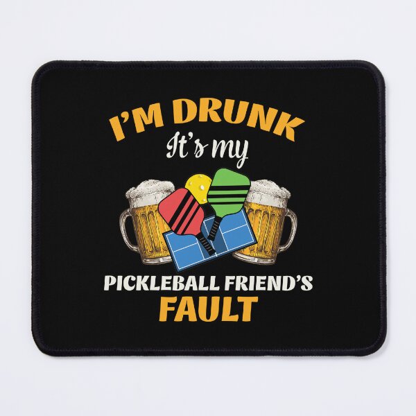 Item preview, I'm drunk it's my pickleball friend's fault designed and sold by Chapman88.