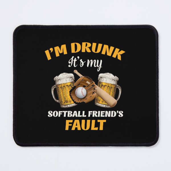 Item preview, I'm drunk it's my softball friend's fault designed and sold by Chapman88.