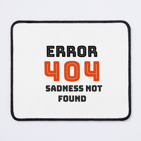 Item preview, Error 404 Sadness Not Found designed and sold by rayhanzo18.