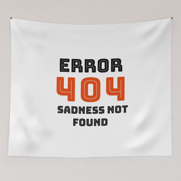 Item preview, Error 404 Sadness Not Found designed and sold by rayhanzo18.