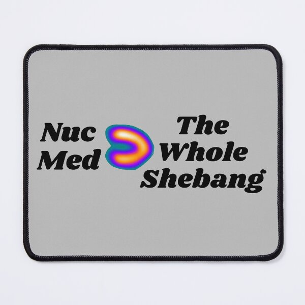 Item preview, Nuclear Medicine Is Greater Than The Whole Shebang designed and sold by Mr-3.