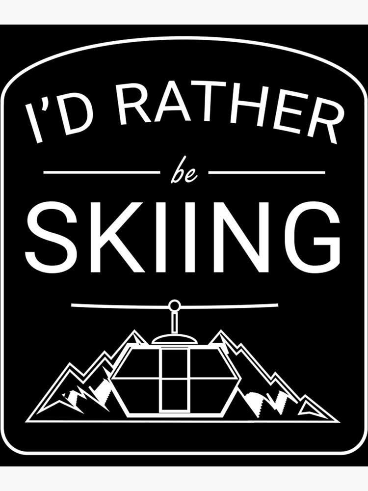 Disover I_d Rather Be Skiing - Ski Lift Edition Premium Matte Vertical Poster