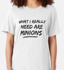 What I Really Need Are Minions Slim Fit T-Shirt