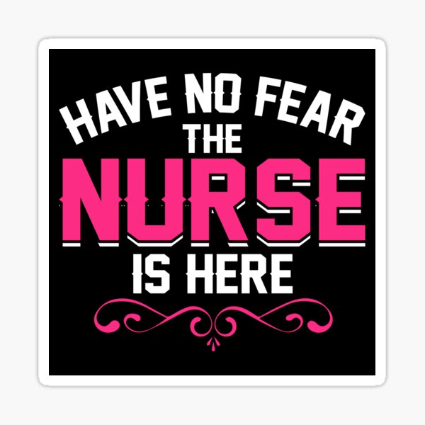 Have No Fear The Nurse Is Here Sticker