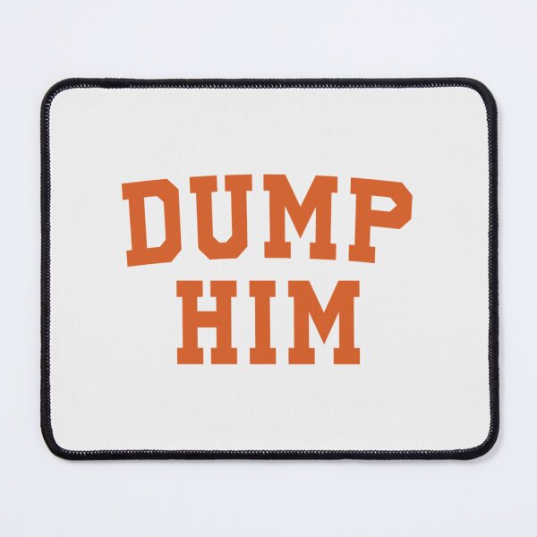 Item preview, dump him| Perfect Gift designed and sold by gracehae.