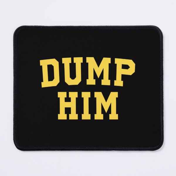 Item preview, dump him| Perfect Gift designed and sold by gracehae.