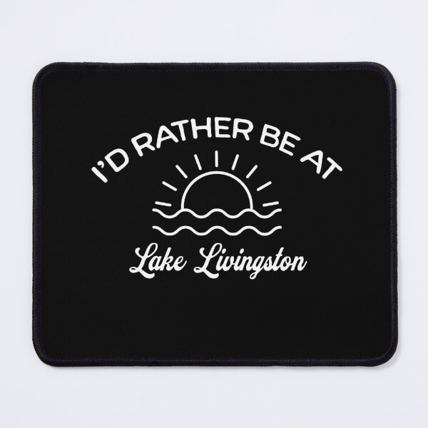Item preview, I'd Rather Be At Lake Livingston Tourist designed and sold by RoguePixel.