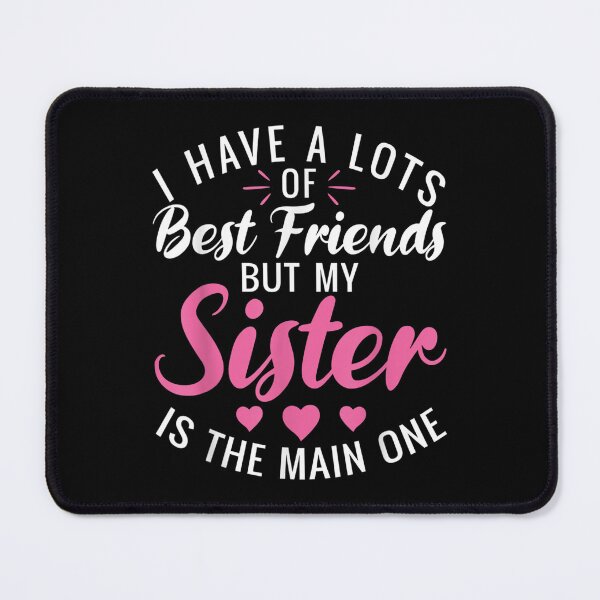 Item preview, I Have A Lots Of Best Friends But My Sister Is The Main One  designed and sold by 77tara.