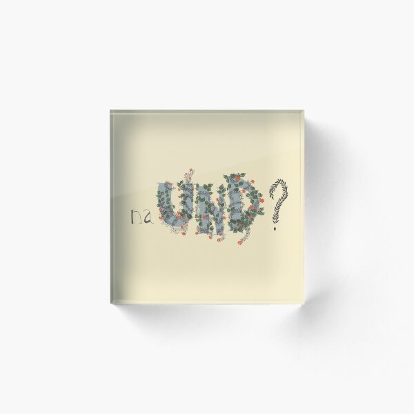 Na und? //So what? Acrylic Block