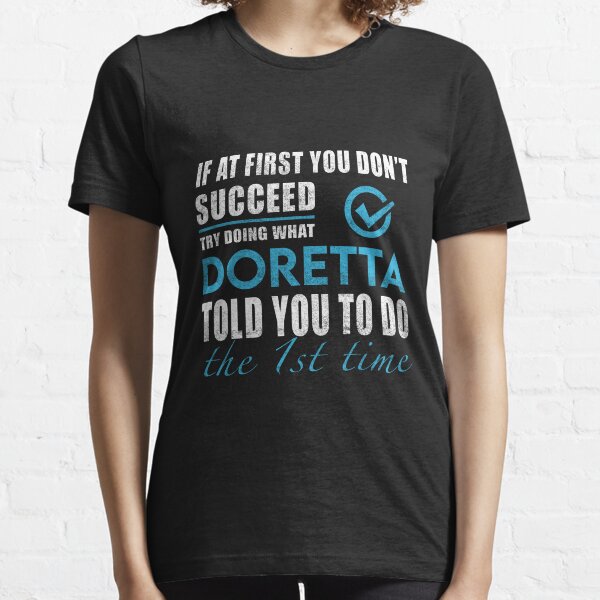 Doretta Name T Shirt - Try Doing What Doretta Told You To Do The 1st Time Name Gift Item Tee Essential T-Shirt