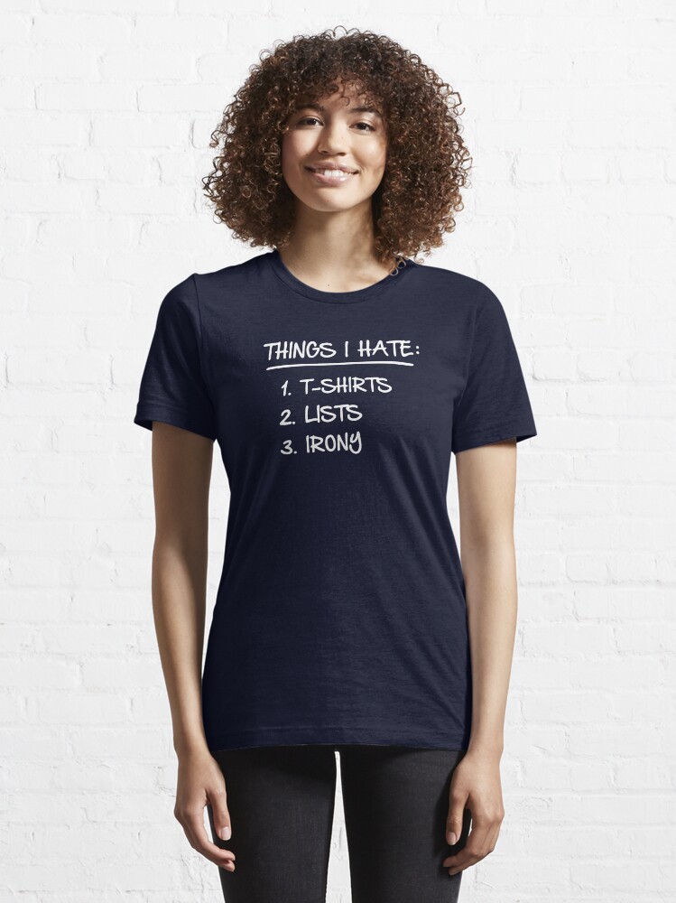 T Shirt List of Ironic Things I Hate Essential T Shirt